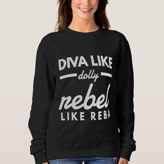 Diva Like Dolly Rebel Like Reba Sweatshirt (Front)