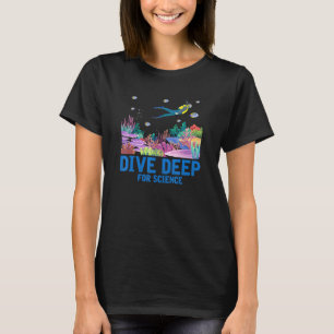 Dive Deep For Science Scuba Diving Marine Biology  T-Shirt