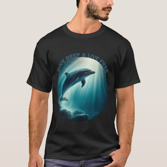 Dive Deep Live Free Dolphin T-Shirt (Front)