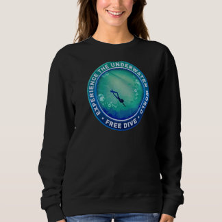 Dive Free Experience The Underwater World Sweatshirt