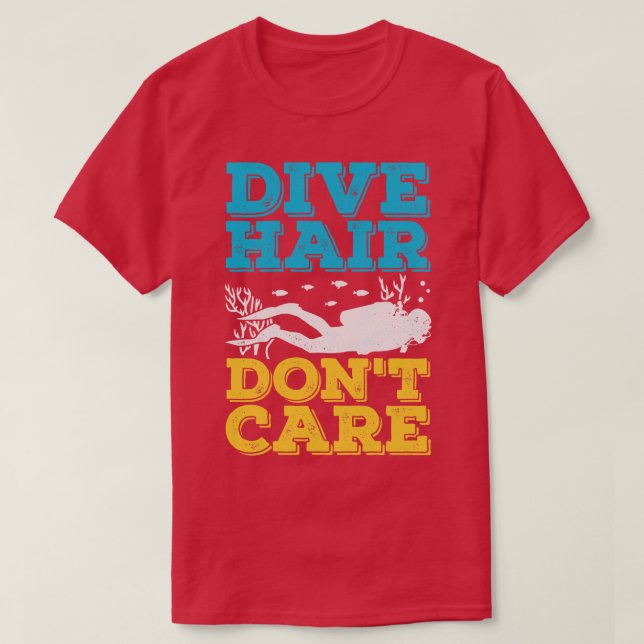 Dive Hair Dont Care Scuba Diver Gift  T-Shirt (Design Front)