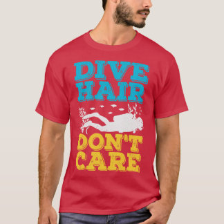 Dive Hair Dont Care Scuba Diver Gift T-Shirt