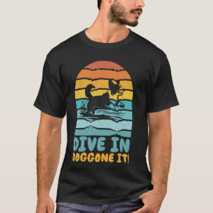 Dive in Doggone It Dock Diving T-Shirt