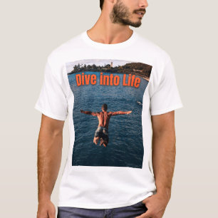 Dive into Life – Embrace the Adventure ! T-Shirt