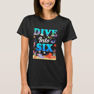 Dive Into Six Birthday Ocean Theme 6th Birthday Bo T-Shirt