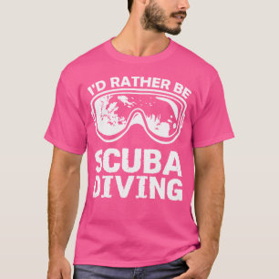 Dive Ocean Lover Diver I'D Rather Be Suba Diving T-Shirt