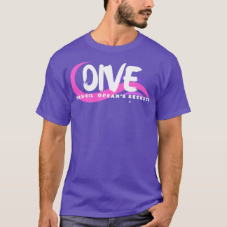 Dive Unveil the Oceans Secrets Scuba diving Scuba  T-Shirt