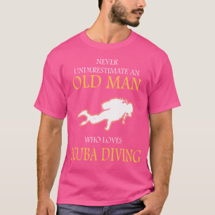 Diver Never Underestimate Old Man Love Scuba Divin T-Shirt