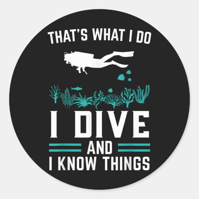 Diver Saying I Dive And Know Things  Classic Round Sticker (Front)