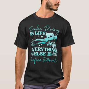 Diver Scuba Diving Is Life Everything Else Surface T-Shirt