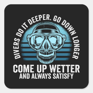 Divers do it Deeper Go down Longer Square Sticker