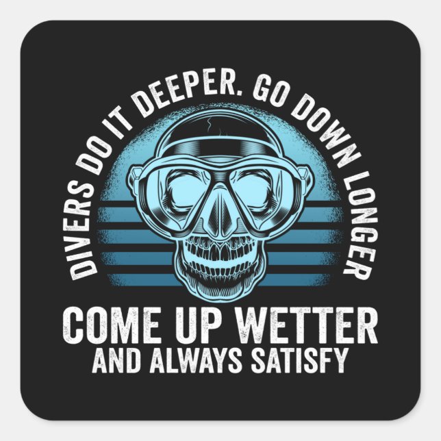 Divers do it Deeper Go down Longer Square Sticker (Front)