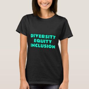 Diversity Equity Inclusion - Social Justice Slogan T-Shirt