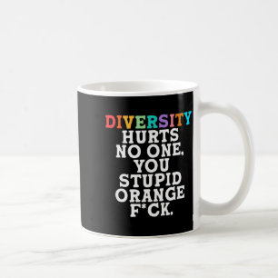 Diversity Hurts You Stud Orange Fck Funny Slogan Coffee Mug