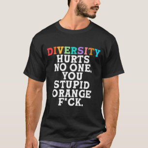 Diversity Hurts You Stud Orange Fck Funny Slogan T-Shirt