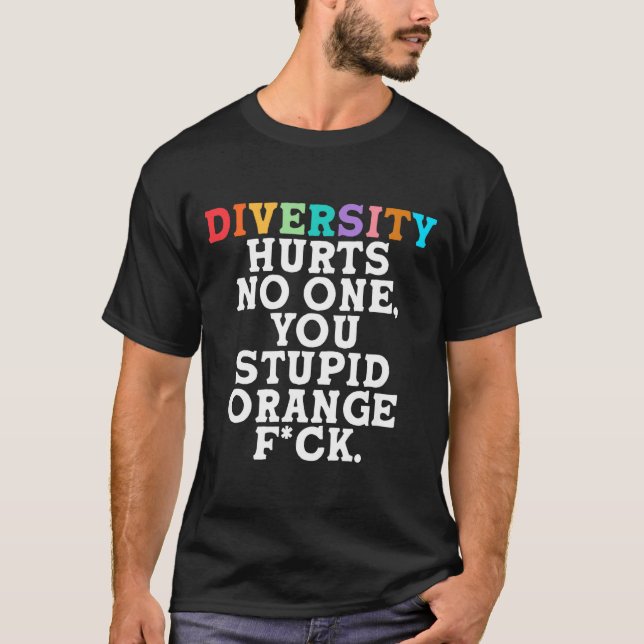 Diversity Hurts You Stud Orange Fck Funny Slogan  T-Shirt (Front)