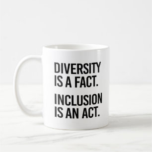 Diversity is a fact Inclusion is an Act Coffee Mug