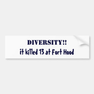 DIVERSITY!!, It killed 13 at Fort Hood Bumper Sticker
