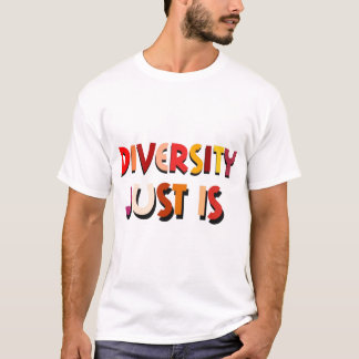 Diversity Just Is T-Shirt
