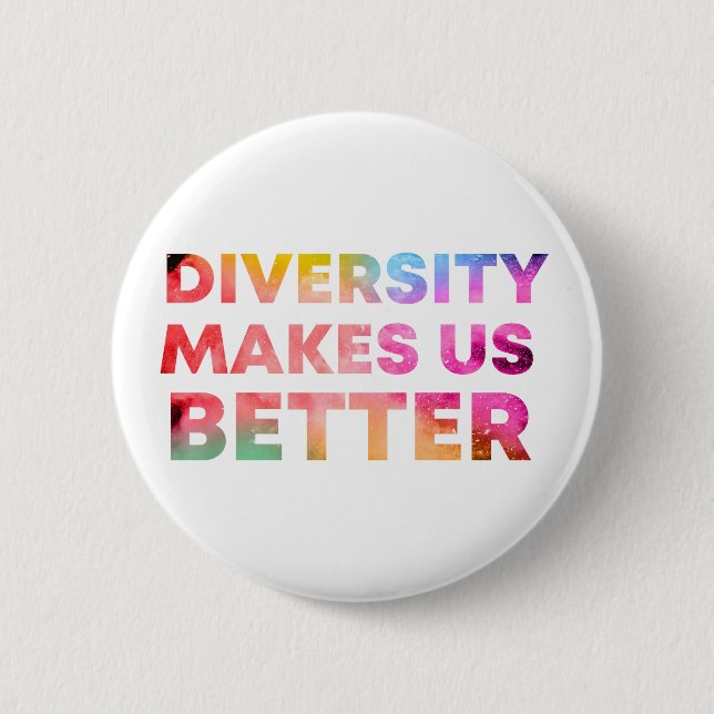 Diversity Makes Us Better,Peace Gift Diversity 6 Cm Round Badge (Front)