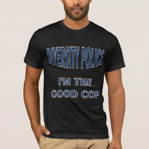 Diversity Police I'm the Good Cop T-Shirt
