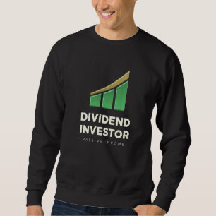 Dividend Investor Passive Income Stock Market Inve Sweatshirt