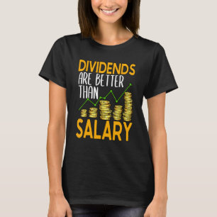 Dividends Are Better Than Salary Stock Investor 1 T-Shirt