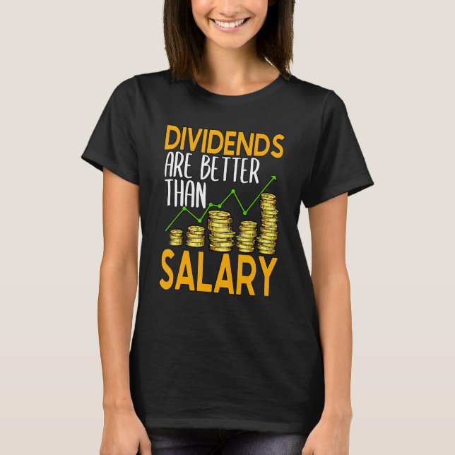 Dividends Are Better Than Salary Stock Investor 1 T-Shirt (Front)