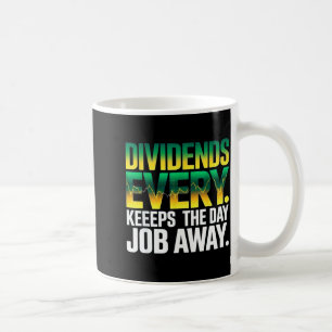 Dividends every day keep the day job away dividend coffee mug