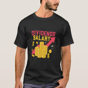 Dividends Salary Stock Market Day Trader T-Shirt
