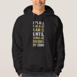 Dividing By Zero Is Not A Game Hoodie<br><div class="desc">Friends don't let friends divide by zero and implode the universe.  Great gift or tshirt for the scientifically and mathematically conscious.</div>