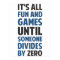 Dividing By Zero Is Not A Game