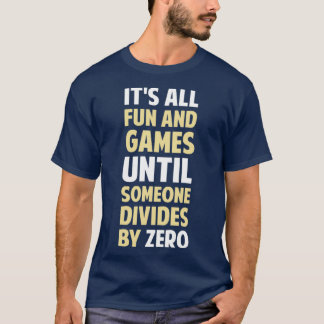 Dividing By Zero Is Not A Game T-Shirt