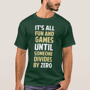 Dividing By Zero Is Not A Game T-Shirt