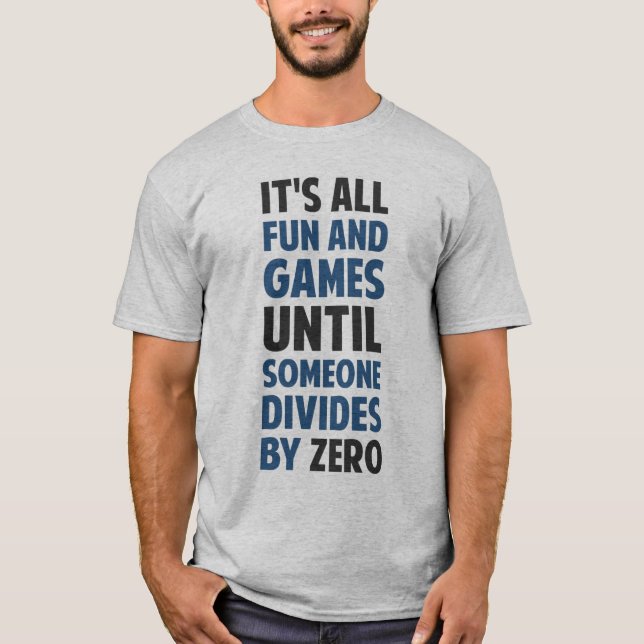 Dividing By Zero Is Not A Game T-Shirt (Front)
