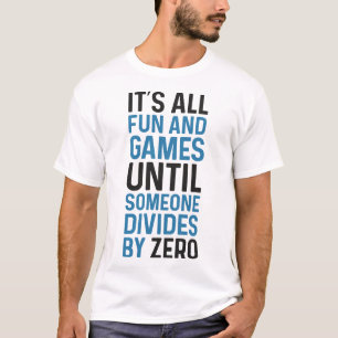 Dividing By Zero Is Not A Game T-Shirt