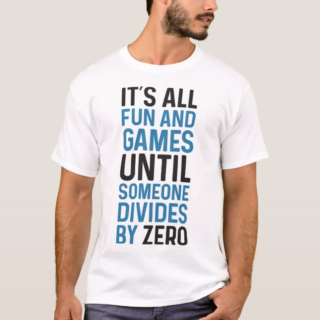 Dividing By Zero Is Not A Game T-Shirt (Front)