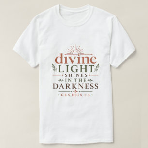 Divine Light Shines In The Darkness Biblical Truth T-Shirt