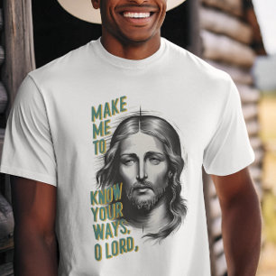 Divine Request: Make Me Know Your Ways, O Lord T-Shirt
