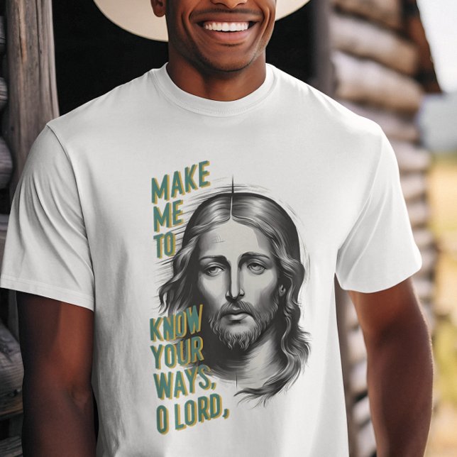 Divine Request: Make Me Know Your Ways, O Lord T-Shirt (Creator Uploaded)