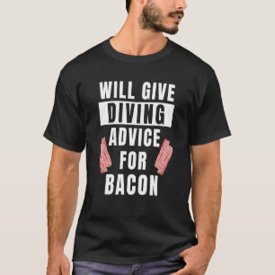 Diving Advice For Bacon Water Sports Scuba Diver T-Shirt