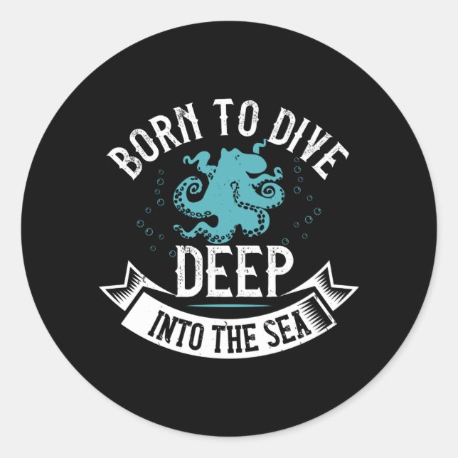 Diving - Born To Dive Deep Into The Sea Classic Round Sticker (Front)