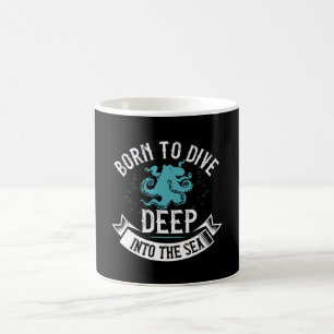 Diving - Born To Dive Deep Into The Sea Coffee Mug