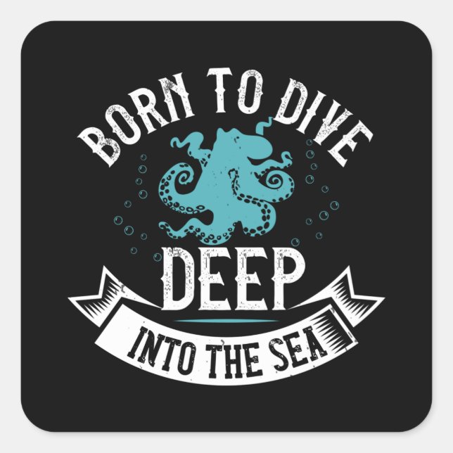 Diving - Born To Dive Deep Into The Sea Square Sticker (Front)