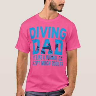 Diving Dad Just Like A Normal Dad Funny Scuba Divi T-Shirt