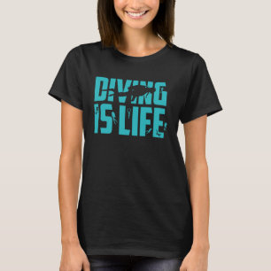 Diving Is Life Diving Teacher T-Shirt