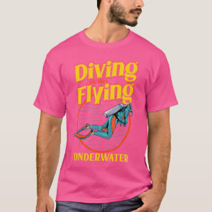 Diving Is Like Flying Underwater Funny Scuba Divin T-Shirt
