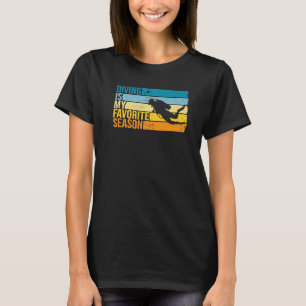 Diving Is My Favourite Season For Scuba Diver T-Shirt