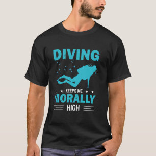 Diving Keeps Me Morally High Dive Funny Scuba Dive T-Shirt