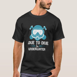 Diving - Love To Dive In Underwater T-Shirt